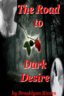 The Road to Dark Desire by Rivers, Brooklynn
