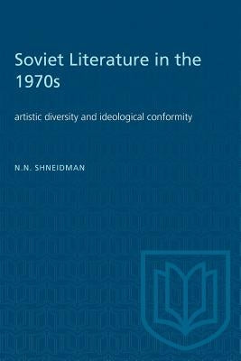 Soviet Literature in the 1970s: Artistic Diversity and Ideological Conformity by Shneidman, Norman