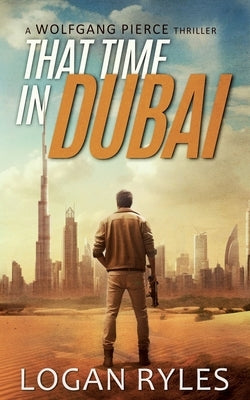 That Time in Dubai: A Wolfgang Pierce Novella by Ryles, Logan
