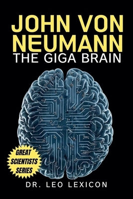 John Von Neumann: The Giga Brain by Lexicon, Leo