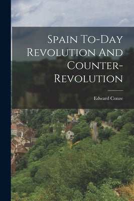 Spain To-Day Revolution And Counter-Revolution by Conze, Edward