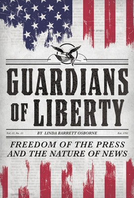 Guardians of Liberty: Freedom of the Press and the Nature of News by Barrett Osborne, Linda