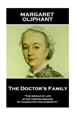 Margaret Oliphant - The Doctor's Family: "The middle of life is the testing-ground of character and strength" by Oliphant, Margaret