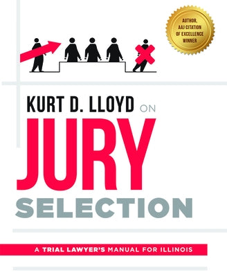 Kurt D. Lloyd on Jury Selection: A Trial Lawyer's Manual for Illinois by Kurt D. Lloyd