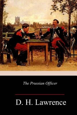 The Prussian Officer by Lawrence, D. H.
