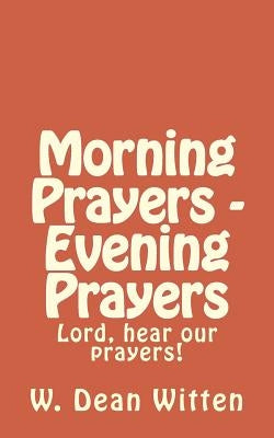 Morning Prayers - Evening Prayers by Witten, William Dean