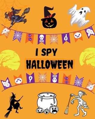 I Spy Halloween: A Fun Halloween Activity Book For Kids Preschoolers & Toddlers I Spy with my little Eye Something Beginning with..., I by Kyoud, Maria