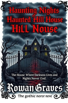 Haunting Nights of Haunted Hill House': The House Where Darkness Lives and Nights Never End by Graves, Rowan