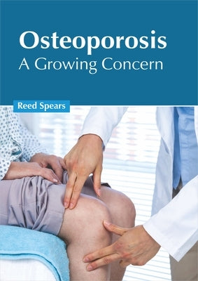 Osteoporosis: A Growing Concern by Spears, Reed
