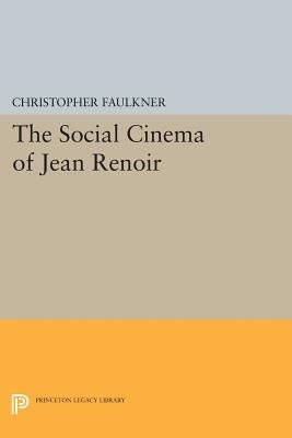 The Social Cinema of Jean Renoir by Faulkner, Christopher