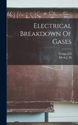 Electrical Breakdown Of Gases by M, Meek J.