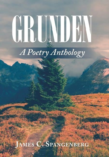 Grunden: A Poetry Anthology by Spangenberg, James C.