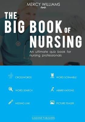 The Big Book of Nursing: An ultimate quiz book for nursing professionals by Williams, Mercy