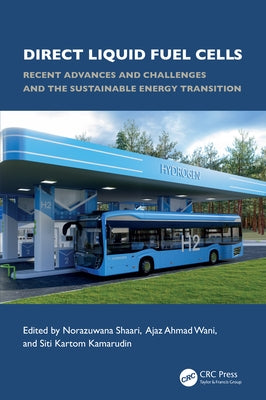 Direct Liquid Fuel Cells: Recent Advances and Challenges and the Sustainable Energy Transition by Shaari, Norazuwana Binti