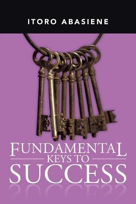 Fundamental Keys to Success by Abasiene, Itoro