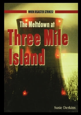 The Meltdown at Three Mile Island by Derkins, Susie