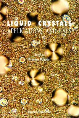 Liquid Crystal - Applications and Uses (Volume 2) by Bahadur, Birendra