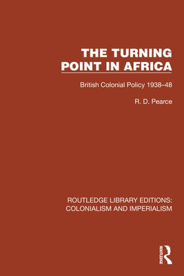 Turning Point in Africa: British Colonial Policy 1938-48 by Pearce, R. D.