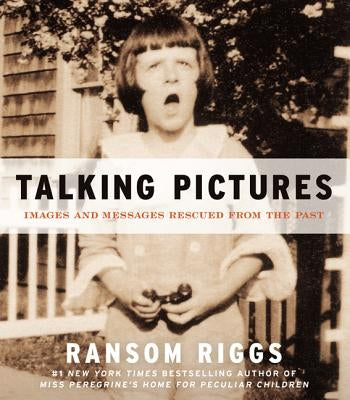 Talking Pictures: Images and Messages Rescued from the Past by Riggs, Ransom