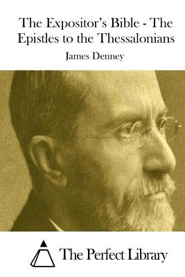 The Expositor's Bible - The Epistles to the Thessalonians by The Perfect Library