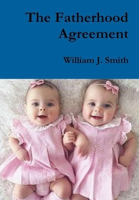 The Fatherhood Agreement by Smith, William J.