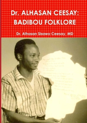 Dr. ALHASAN CEESAY: Badibou Folklore by Ceesay, Alhasan Sisawo