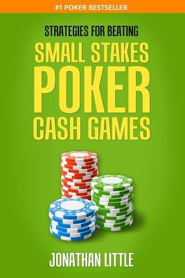 Strategies for Beating Small Stakes Poker Cash Games by Little, Jonathan
