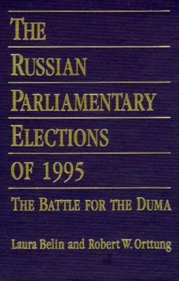 The Russian Parliamentary Elections of 1995: Battle for the Duma by Belin, Laura