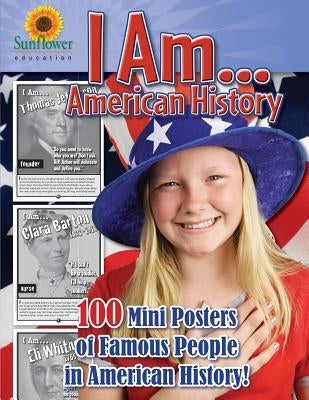 I AM...American History: 100 Mini Posters of Famous People in American History! by Sunflower Education