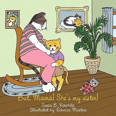But, Mama! She's My Sister! by Keophila, Susan B.