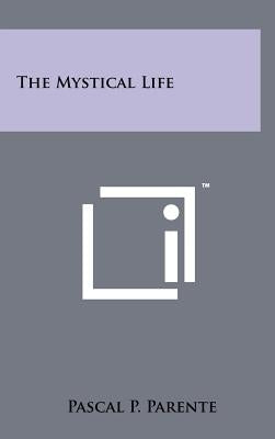 The Mystical Life by Parente, Pascal P.