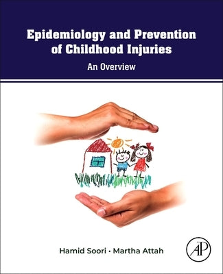 The Epidemiology and Prevention of Childhood Injuries: An Overview by Soori, Hamid
