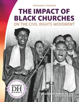 The Impact of Black Churches on the Civil Rights Movement by Harris, Duchess