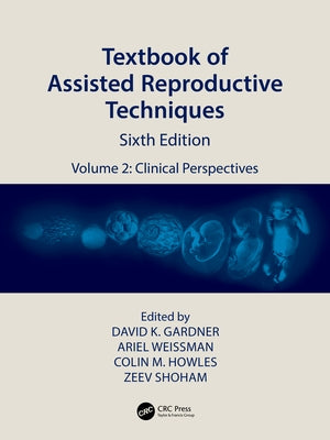Textbook of Assisted Reproductive Techniques: Volume 2: Clinical Perspectives by Gardner, David K.