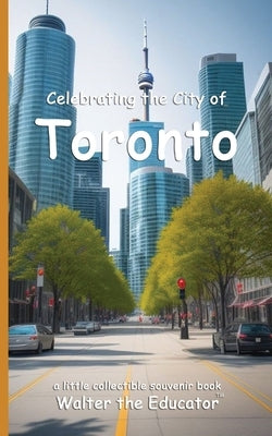 Celebrating the City of Toronto by Walter the Educator