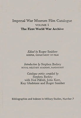 Imperial War Museum Film Catalogue I: Volume L - The First World War Archive by Smither, Roger