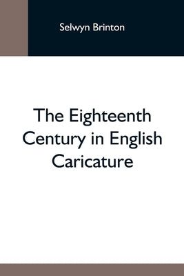 The Eighteenth Century In English Caricature by Brinton, Selwyn
