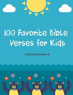 100 Favorite Bible Verses for Kids: Just Print and Teach! This Resource Contains Everything You Need to Conduct Successful, Whole Group Bible Lessons. by Summer B., Childrenmix