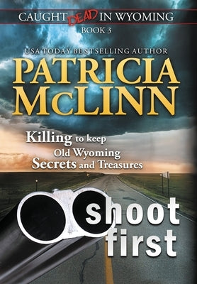 Shoot First: (Caught Dead in Wyoming, Book 3) by McLinn, Patricia