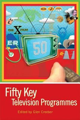 Fifty Key Television Programmes by Creeber, Glen