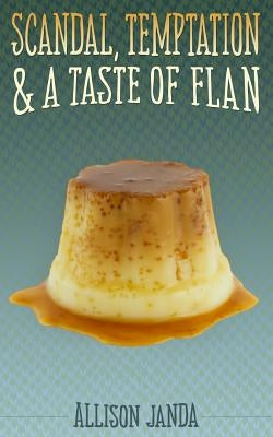 Scandal, Temptation & a Taste of Flan by Janda, Allison
