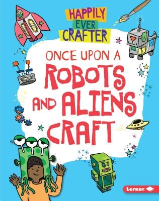 Once Upon a Robots and Aliens Craft by Lim, Annalees
