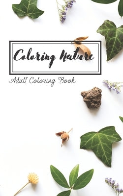 Coloring Nature: Mini coloring book for on the go nature lovers by Tease, S. R.