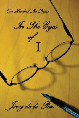 In the Eyes of I: A Collection of Poems by Paz, Jovy De La