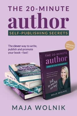 The 20-Minute Author Self-Publishing Secrets: The clever way to write, publish and promote your book - fast. by Wolnik, Maja