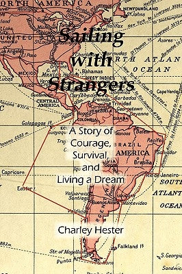Sailing with Strangers: A Story of Courage, Survival, and Living a Dream by Hester, Charley