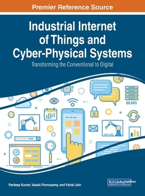 Industrial Internet of Things and Cyber-Physical Systems: Transforming the Conventional to Digital by Kumar, Pardeep