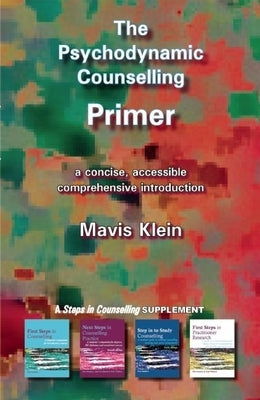 The Psychodynamic Counselling Primer by Klein, Mavis