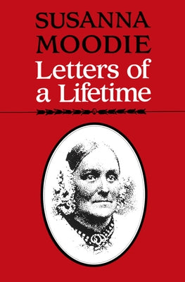 Susanna Moodie: Letters of a Lifetime by Moodie, Susanna