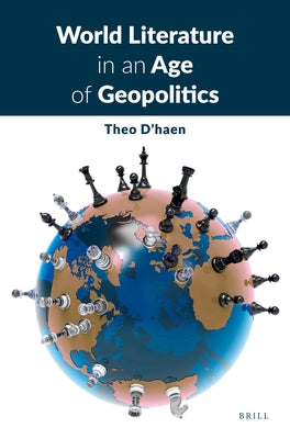 World Literature in an Age of Geopolitics by D'Haen, Theo